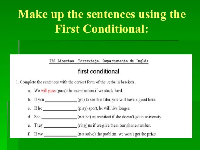 Make up the sentences using the First Conditional: