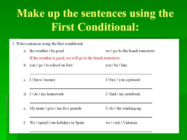 Make up the sentences using the First Conditional: