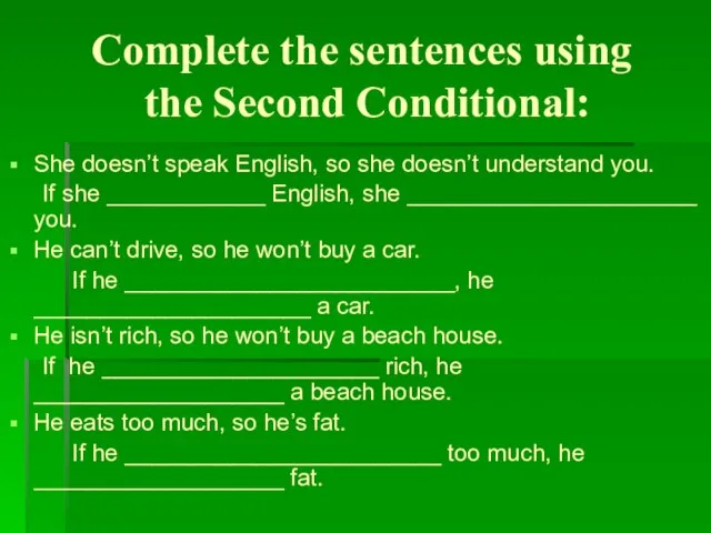 Complete the sentences using the Second Conditional: She doesn’t speak English, so