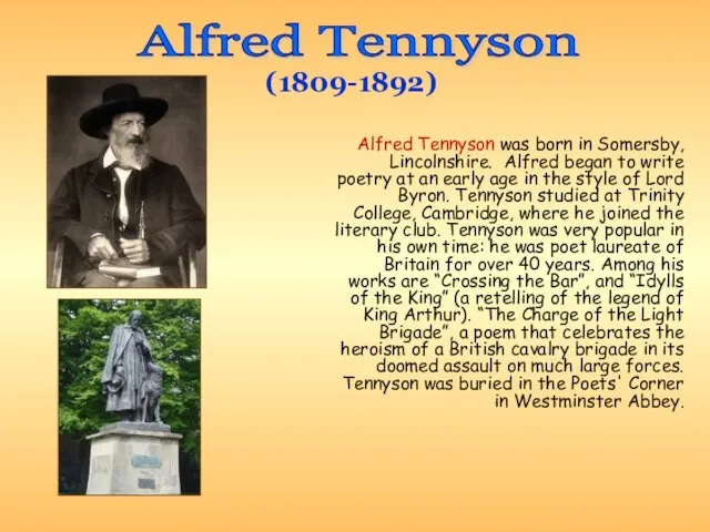 Alfred Tennyson was born in Somersby, Lincolnshire. Alfred began to write poetry