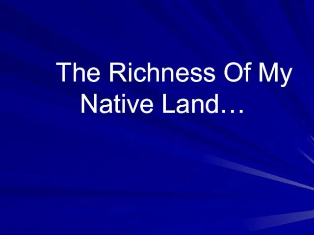 The Richness Of My Native Land…