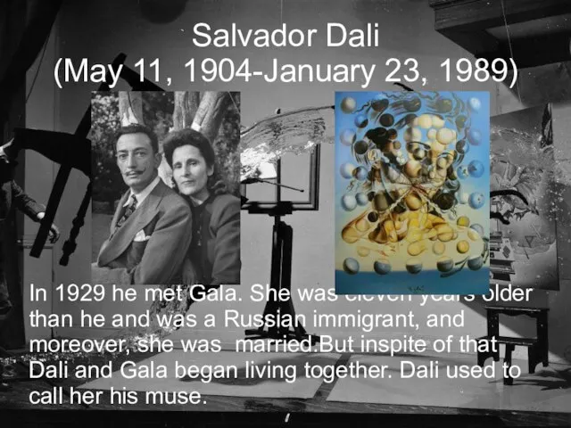 Salvador Dali (May 11, 1904-January 23, 1989)‏ In 1929 he met Gala.