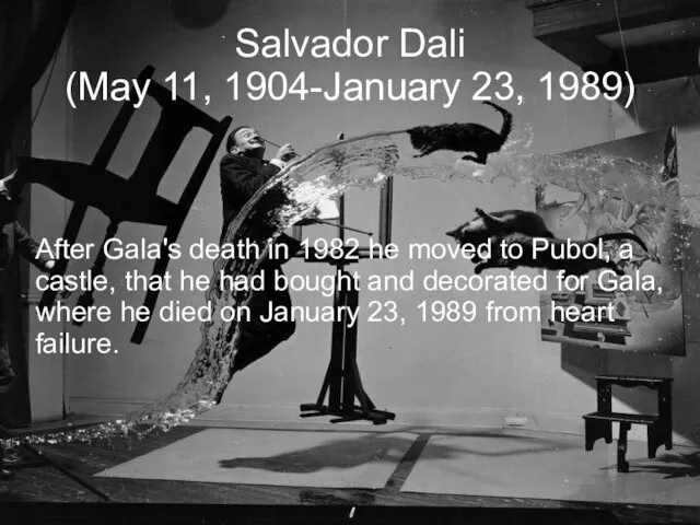 Salvador Dali (May 11, 1904-January 23, 1989)‏ After Gala's death in 1982