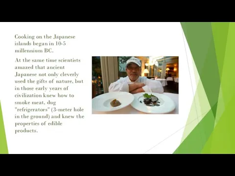 Cooking on the Japanese islands began in 10-5 millennium BC. At the