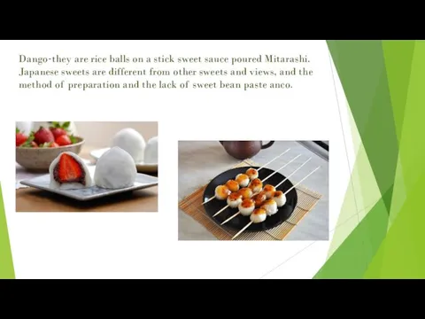 Dango-they are rice balls on a stick sweet sauce poured Mitarashi. Japanese