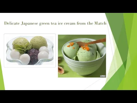 Delicate Japanese green tea ice cream from the Match