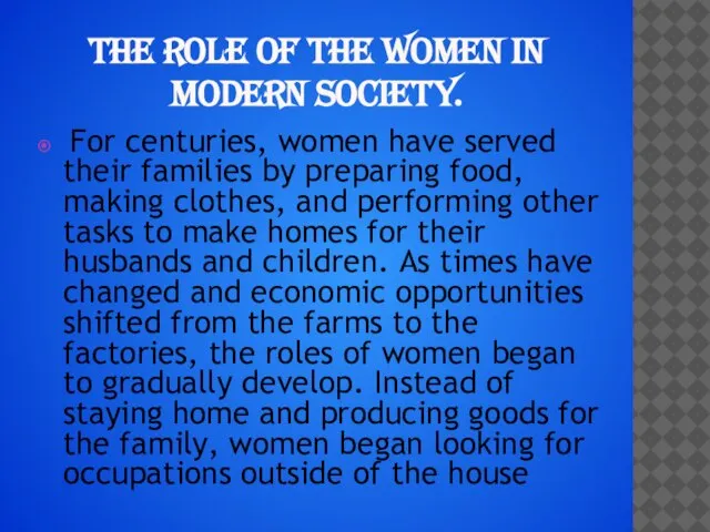 THE ROLE OF THE WOMEN IN MODERN SOCIETY. For centuries, women have