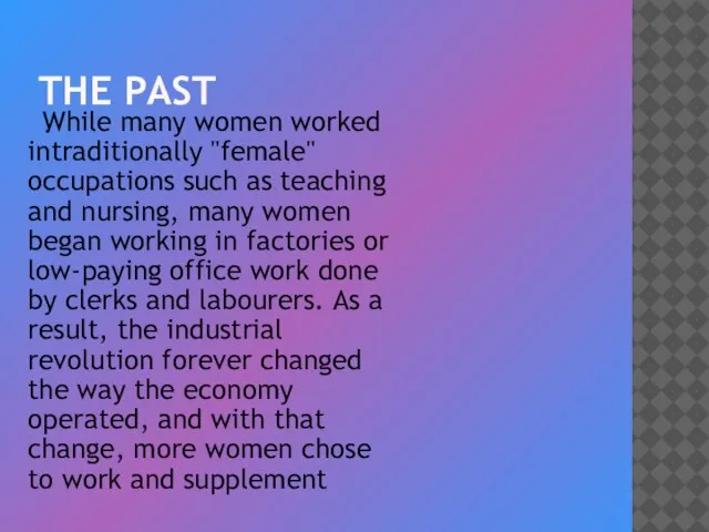 THE PAST . While many women worked intraditionally "female" occupations such as