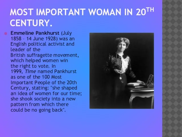 MOST IMPORTANT WOMAN IN 20TH CENTURY. Emmeline Pankhurst (July 1858 – 14