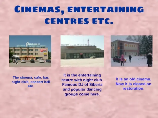 Cinemas, entertaining centres etc. The cinema, cafe, bar, night club, concert hall