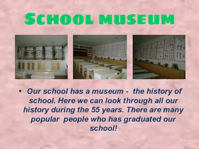 School museum Our school has a museum - the history of school.