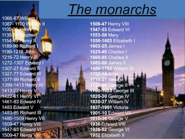 The monarchs 1509-47 Henry VIII 1547-53 Edward VI 1553-58 Mary 1558-1603 Elizabeth
