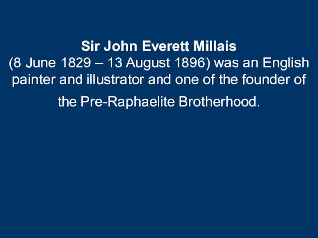 Sir John Everett Millais (8 June 1829 – 13 August 1896) was