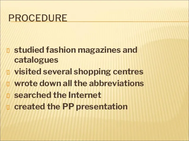 PROCEDURE studied fashion magazines and catalogues visited several shopping centres wrote down