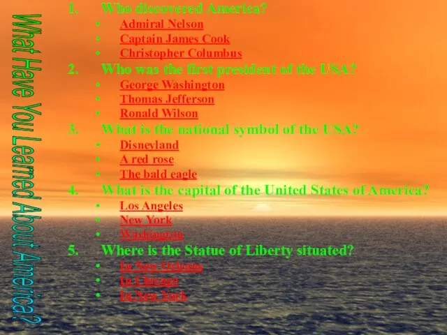 Who discovered America? Admiral Nelson Captain James Cook Christopher Columbus Who was