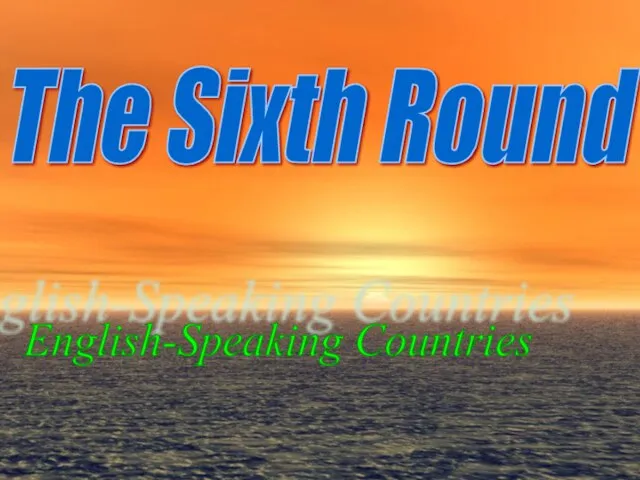 The Sixth Round English-Speaking Countries