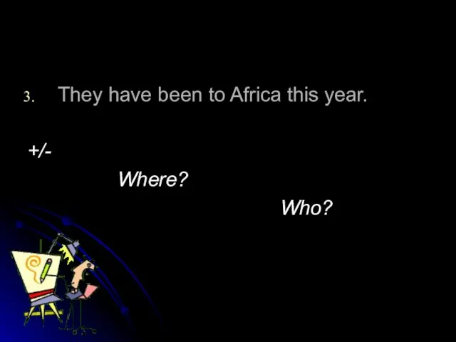 They have been to Africa this year. +/- Where? Who?