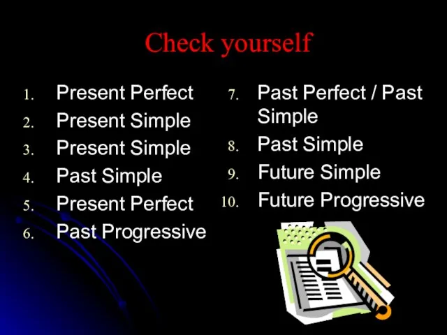 Check yourself Present Perfect Present Simple Present Simple Past Simple Present Perfect