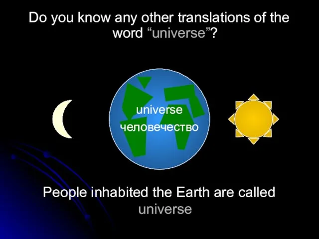 People inhabited the Earth are called universe Do you know any other