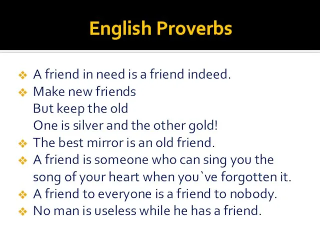 English Proverbs A friend in need is a friend indeed. Make new