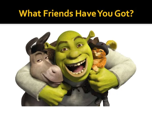 What Friends Have You Got?