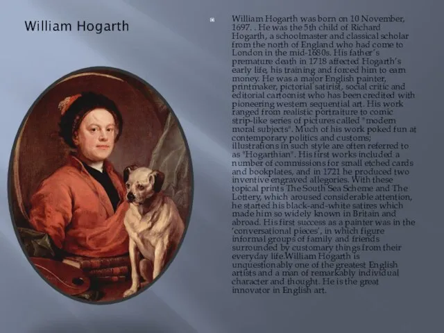 William Hogarth William Hogarth was born on 10 November, 1697. . He