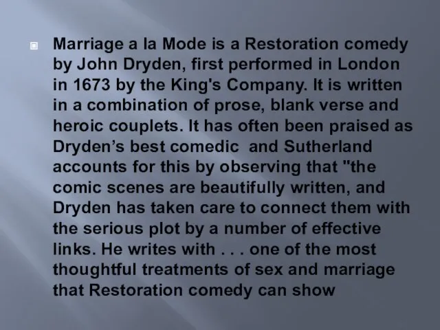 Marriage a la Mode is a Restoration comedy by John Dryden, first
