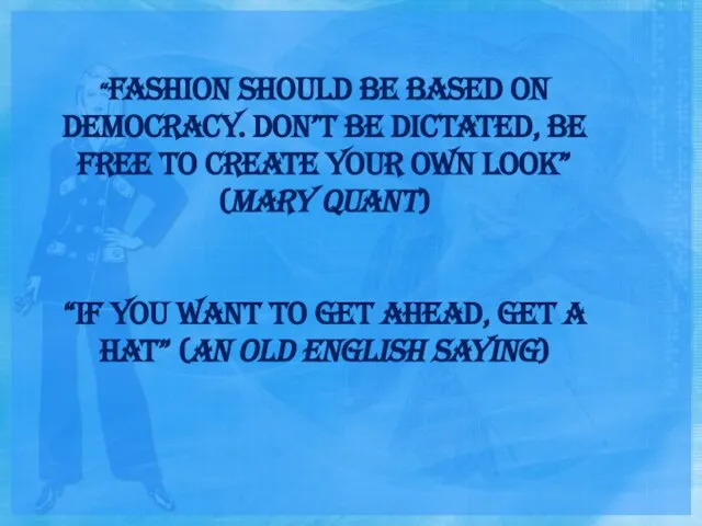 “FASHION SHOULD BE BASED ON DEMOCRACY. DON’T BE DICTATED, BE FREE TO