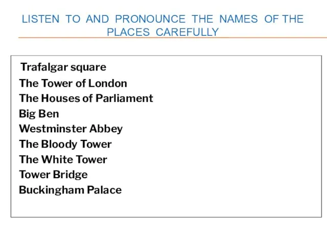 LISTEN TO AND PRONOUNCE THE NAMES OF THE PLACES CAREFULLY Trafalgar square