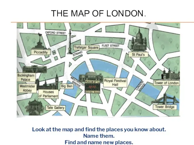 THE MAP OF LONDON. Look at the map and find the places