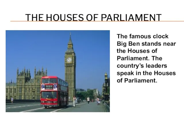 THE HOUSES OF PARLIAMENT The famous clock Big Ben stands near the