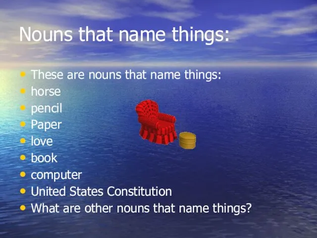 Nouns that name things: These are nouns that name things: horse pencil