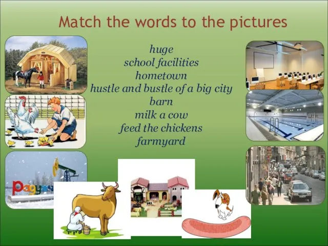 Match the words to the pictures huge school facilities hometown hustle and