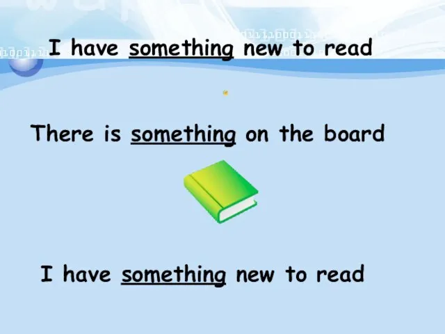 I have something new to read There is something on the board