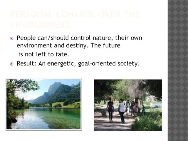 PERSONAL CONTROL OVER THE ENVIRONMENT. People can/should control nature, their own environment