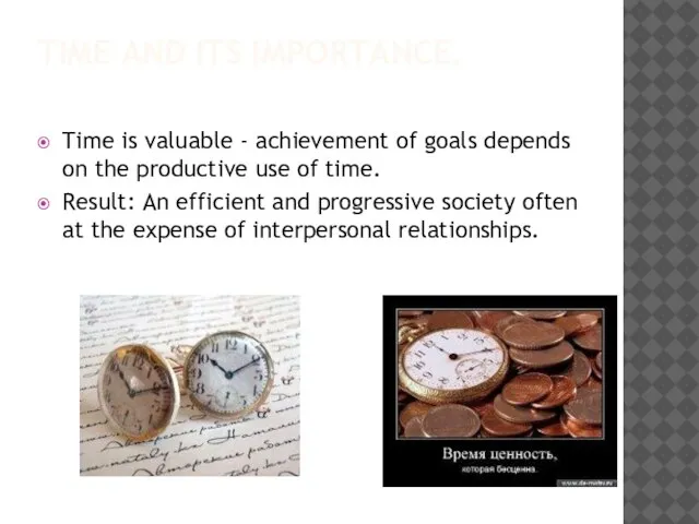 TIME AND ITS IMPORTANCE. Time is valuable - achievement of goals depends