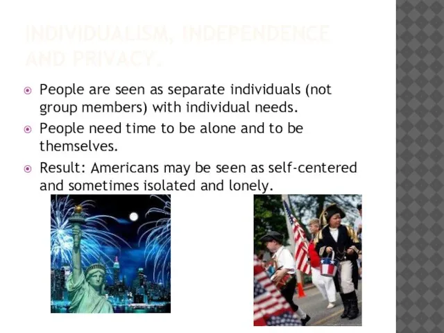 INDIVIDUALISM, INDEPENDENCE AND PRIVACY. People are seen as separate individuals (not group