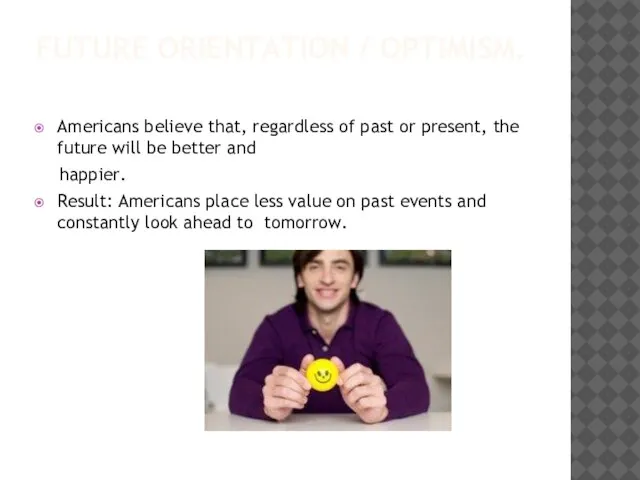 FUTURE ORIENTATION / OPTIMISM. Americans believe that, regardless of past or present,