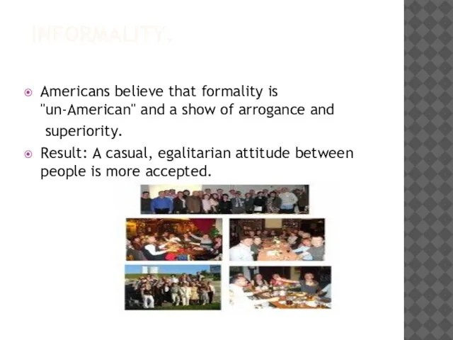 INFORMALITY. Americans believe that formality is "un-American" and a show of arrogance