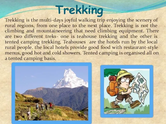 Trekking Trekking is the multi-days joyful walking trip enjoying the scenery of