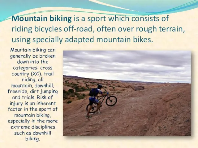Mountain biking is a sport which consists of riding bicycles off-road, often