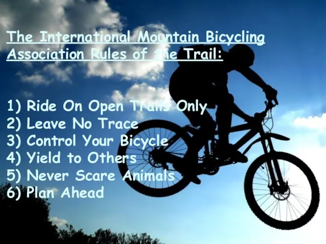 The International Mountain Bicycling Association Rules of the Trail: 1) Ride On