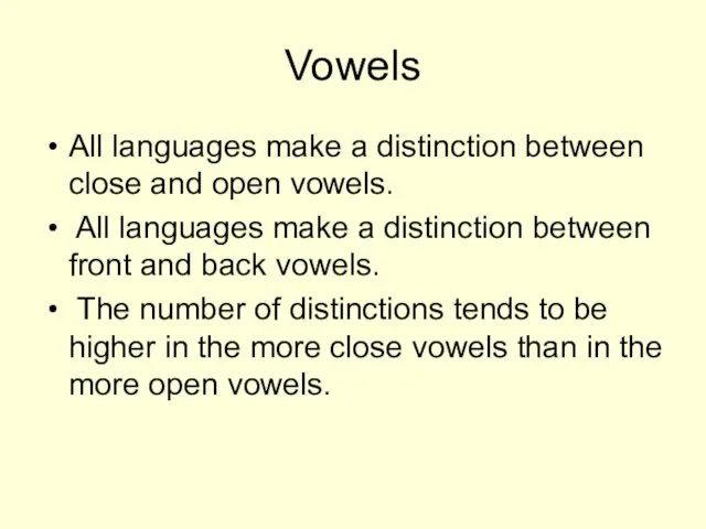 Vowels All languages make a distinction between close and open vowels. All