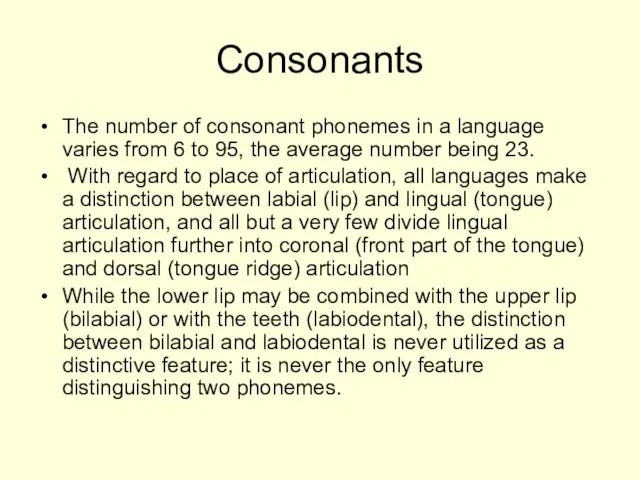 Consonants The number of consonant phonemes in a language varies from 6