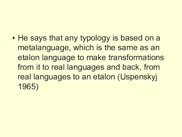 He says that any typology is based on a metalanguage, which is