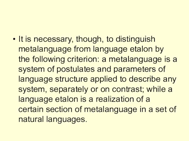 It is necessary, though, to distinguish metalanguage from language etalon by the