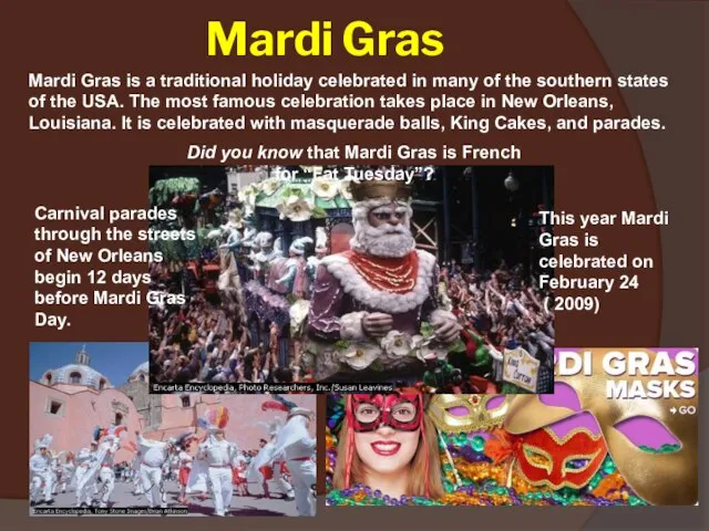 Mardi Gras Mardi Gras is a traditional holiday celebrated in many of