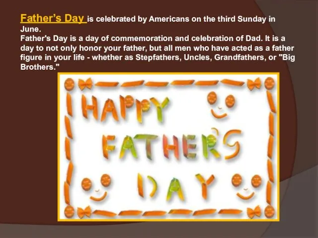 Father’s Day is celebrated by Americans on the third Sunday in June.