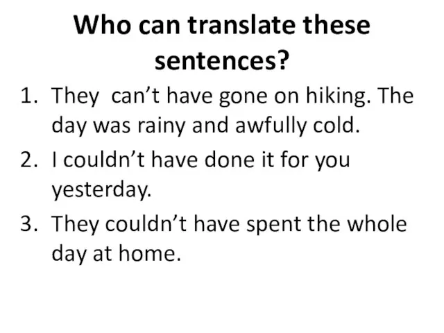 Who can translate these sentences? They can’t have gone on hiking. The