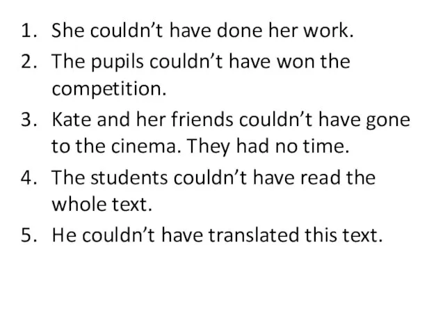 She couldn’t have done her work. The pupils couldn’t have won the